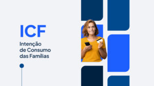 Intenção de Consumo das Famílias (ICF) é a maior desde 2015, impulsionada pela disposição para comprar bens duráveis