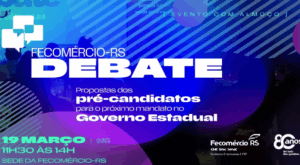 Fecomércio-RS Debate reúne pré-candidatos ao governo do Estado