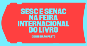 São Paulo: Sesc e Senac na Feira Internacional do Livro
