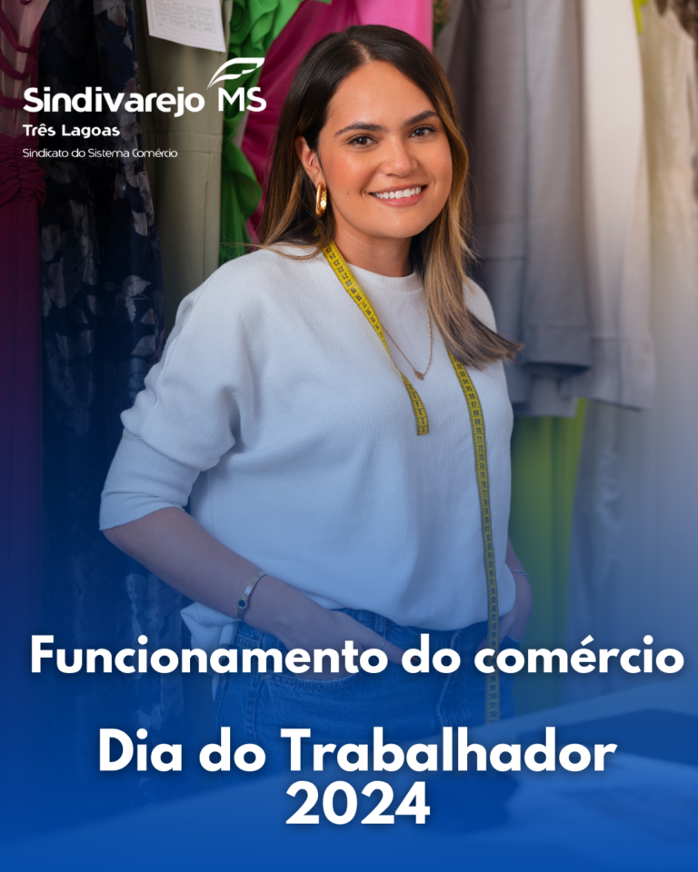 DIA DO TRABALHADOR FUNCIONAMENTO DO COMÉRCIO 2024 Sindicato do